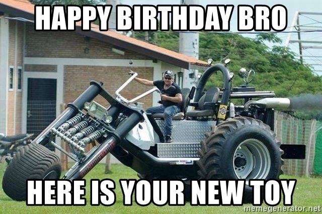 happy-birthday-bro-here-is-your-new-toy.jpg