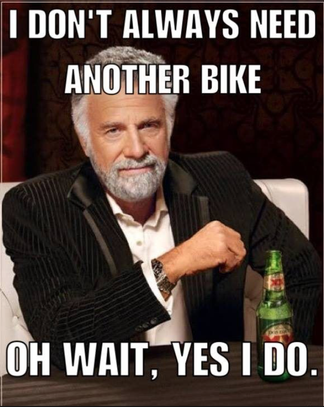 I Don't Always Need Another Bike... copy.png